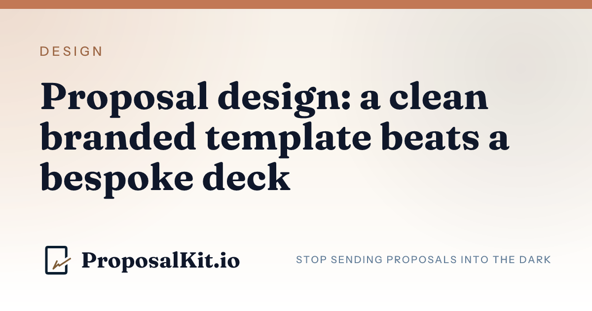 Proposal design: a clean branded template beats a bespoke deck