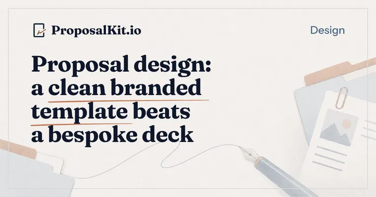 Proposal design: a clean branded template beats a bespoke deck